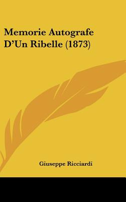 Libro Memorie Autografe D'un Ribelle (1873) - Ricciardi, ...