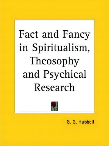 Fact And Fancy In Spiritualism, Theosophy And Psychical Research (1901), De G.g. Hubbell. Editorial Kessinger Publishing Co, Tapa Blanda En Inglés