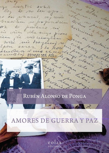 Amores De Guerra Y Paz - Alonso De Ponga, Rubén - *