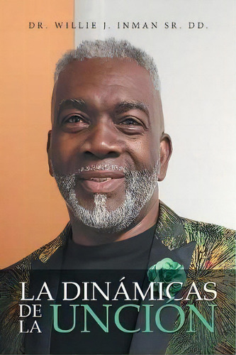 La Din Micas De La Unci N, De Dr Willie J Inman Sr Dd. Editorial Xlibris Us, Tapa Blanda En Español