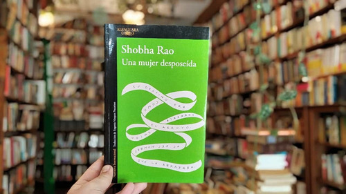 Una Mujer Desposeída. Shobha Rao. (Usado)