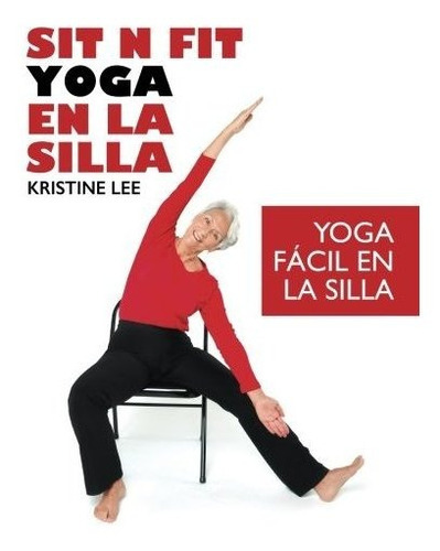 Sit N Fit Yoga En La Silla, De Kristine Lee. Editorial Sit N Fit Chair Yoga Inc, Tapa Blanda En Español