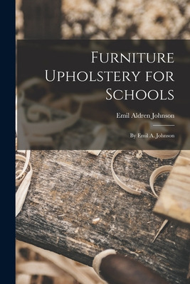 Libro Furniture Upholstery For Schools: By Emil A. Johnso...