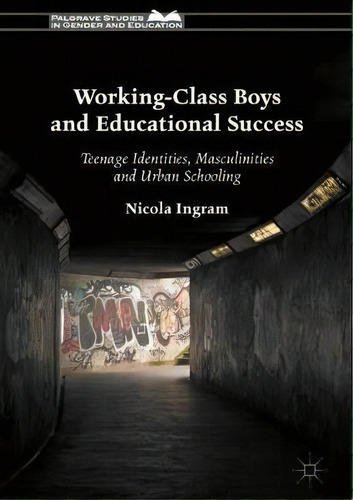 Working-class Boys And Educational Success, De Nicola Ingram. Editorial Palgrave Macmillan, Tapa Dura En Inglés