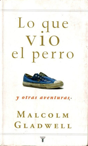 Lo Que Vio El Perro Y Otras Aventuras Malcolm Gladwell