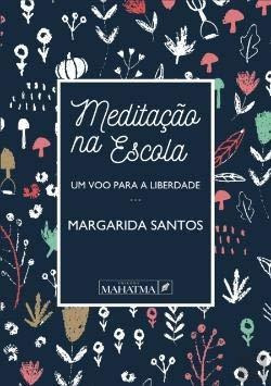 Meditacao Na Escola Um Voo Para A Liberdade - Santos Margari