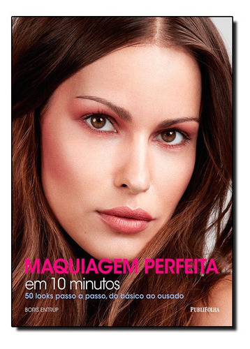 Livro Maquiagem Perfeita Em 10 Minutos. 50 Looks Passo A Pas