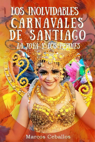 Los Inolvidables Carnavales De Santiago : La Joya Y Los Pepines, De Marcos V Ceballos. Editorial Createspace Independent Publishing Platform, Tapa Blanda En Español