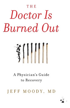 Libro The Doctor Is Burned Out: A Physician's Guide To Re...