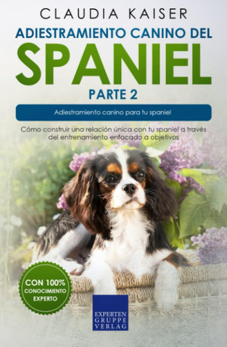 Libro: Adiestramiento Canino Del Spaniel Parte 2: Cómo Const