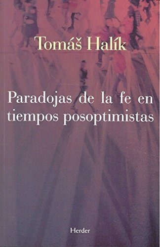 Paradojas De La Fe En Tiempos Posoptimistas, De Halík, Tomás. Editorial Herder, Tapa Blanda En Español, 2017