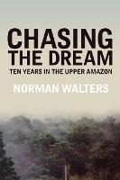Libro Chasing The Dream : Ten Years In The Upper Amazon -...
