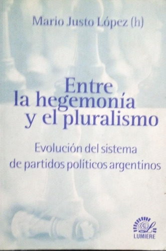 Entre La Hegemonía Y El Pluralismo Justo López 