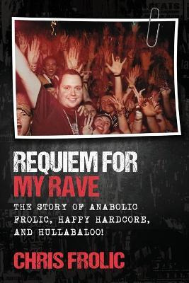 Libro Requiem For My Rave : The Story Of Anabolic Frolic,...