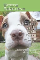 Comprar Libro: Cómo Adiestrar A Un Perro De Raza Pitbull: Adiestrami