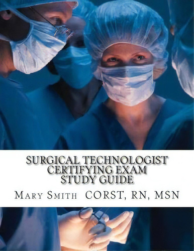 Surgical Technologist Certifying Exam Study Guide, De Msn Mary Smith Rn. Editorial Createspace Independent Publishing Platform, Tapa Blanda En Inglés