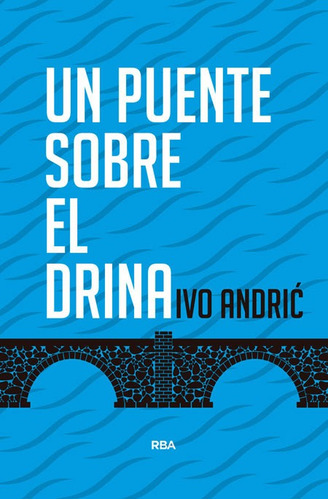 Libro Un Puente Sobre El Drina (2ª Edicion) - Andric, Ivo