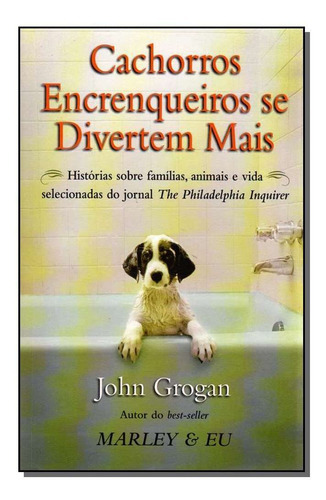 Cachorros Encrenqueiros Se Divertem Mais, De John Grogan. Editora Nova Fronteira, Capa Mole Em Português