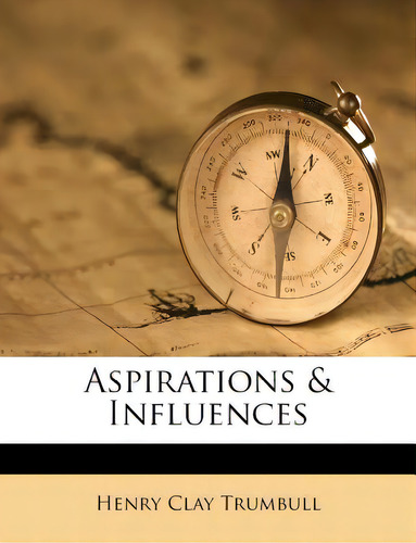 Aspirations & Influences, De Trumbull, Henry Clay., Vol. 1. Editorial Nabu Pr, Tapa Blanda En Inglés
