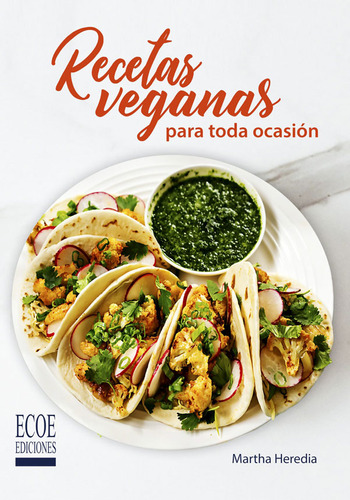 Recetas veganas para toda ocasión, de Martha Heredia. Editorial ECOE EDICCIONES LTDA, tapa blanda, edición 2018 en español