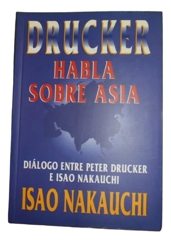 Drucker Habla Sobre Asia - Peter Drucker Y Isao Nakauchi