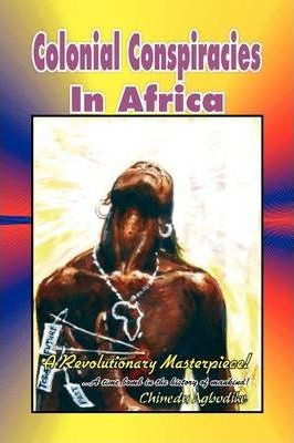Libro Colonial Conspiracies In Africa - Chinedu Agbodike