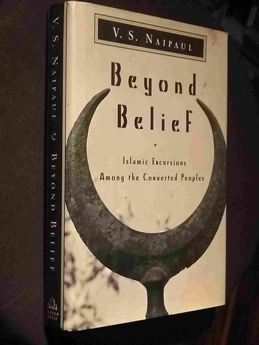 Beyond Belief: Islamic Excursions Among The Converted Peoples De V. S. Naipaul Pela Random House / New York (1998)