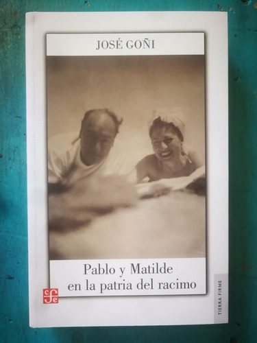 Pablo Y Matilde En La Patria Del Racimo - José Goñi