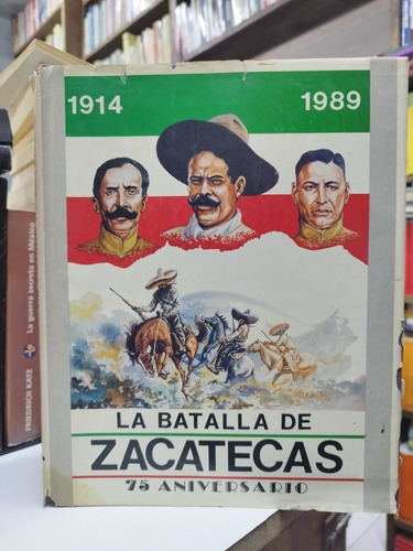 Libro. La Batalla De Zacatecas. 75 Aniversario Gob Zacatecas