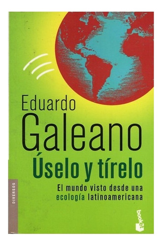 Úselo Y Tírelo - Eduardo Galeano - Libro Nuevo!!!