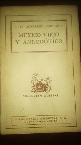 México Viejo Y Anecdótico Luis G. O.  1ra Edición Arg 194