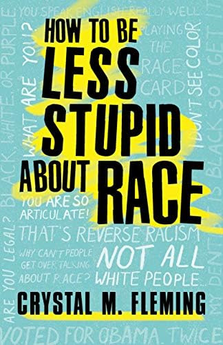 How To Be Less Stupid About Race: On Racism, White Supremacy, And The Racial Divide (covers May Vary), De Fleming, Crystal Marie. Editorial Beacon Press, Tapa Blanda En Inglés