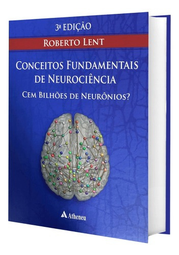 Livro Cem Bilhões De Neurônios Conceitos Fundamentais Da Neurociência, 3ª Edição