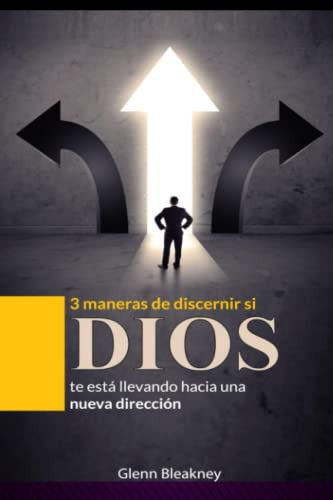 3 Maneras De Discernir Si Dios Te Esta Llevando Hacia Una Nu