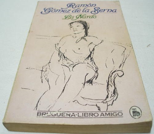 La Nardo. Ramón Gómez De La Serna. Libro Anarquista Del Amor