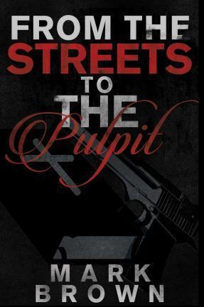 Libro From The Streets To The Pulpit - Mark Brown