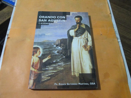 Libro Orando Con San Agustín, Fr. Efraín Gutiérrez M.