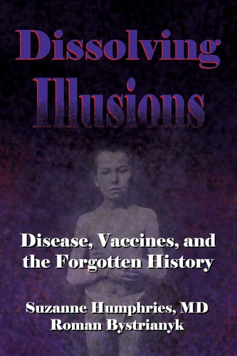 Dissolving Illusions: Disease, Vaccines, And The Forgotten History, De Dr Suzanne Humphries  M.d.. Editorial Createspace Independent Publishing, Tapa Blanda En Inglés