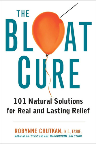 Libro: The Bloat Cure: 101 Natural Solutions For Real And