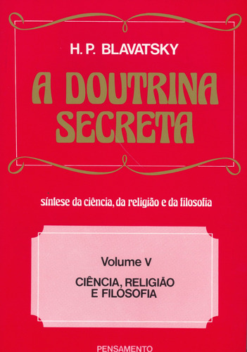 A Doutrina Secreta - (Vol. V): Ciência, Religião e Filosofia, de Blavatsky, H. P.. Editora Pensamento-Cultrix Ltda., capa mole em português, 1980