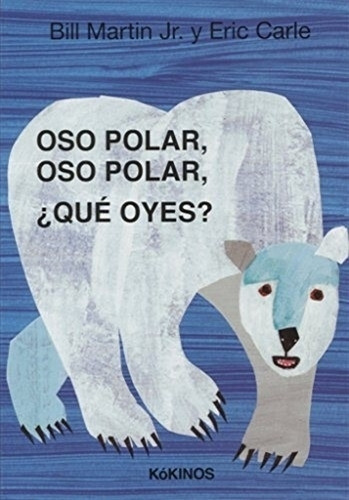 Oso Polar Oso Polar ¿ Que Oyes ? Eric Carle / Bill Martin Jr, De Martin, Bill. Editorial Kokinos, Tapa Dura En Español, 2017