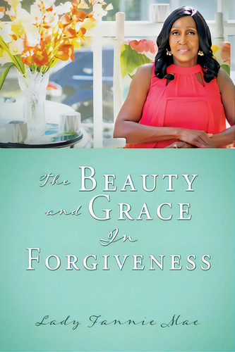 The Beauty And Grace In Forgiveness, De Mae, Lady Fannie. Editorial Two Harbors Pr, Tapa Blanda En Inglés