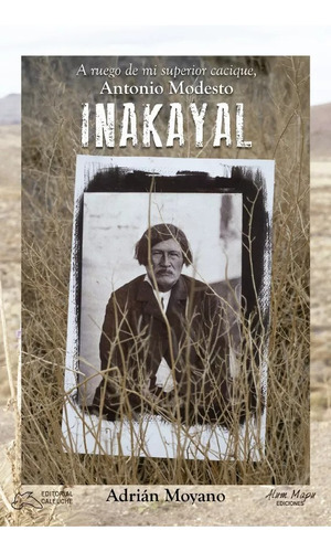 A. Moyano: Inakayal. Cacique Mapuche. Patagonia. 2a Ed Nuevo