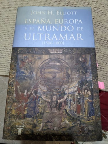 España. Europa Y El Mundo De Ultramar - John. H. Elliot