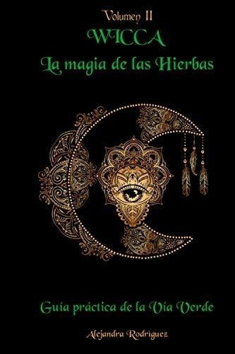 Wicca La Magia De Las Hierbas Guia Practica De La.., de Rodríguez, Alejan. Editorial Independently Published en español