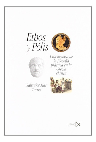 Ethos Y Pólis Una Historia De La Filosofía Práctica En La Grecia Clásica, De Salvador Mas Torres. Editorial Istmo, Tapa Blanda, Edición 1 En Español