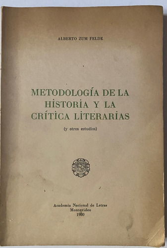 Alberto Zum Felde / Metodología De La Historia Y Crítica  A9