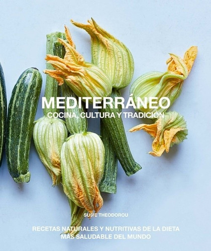 Mediterráneo , Cocina , Cultura Y Tradición - Susie Theodoro
