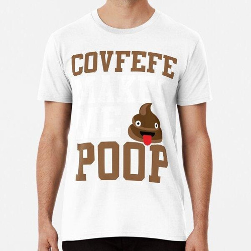 Remera Covfefe Me Hace Caca Súper Divertido Diseño Meme Algo