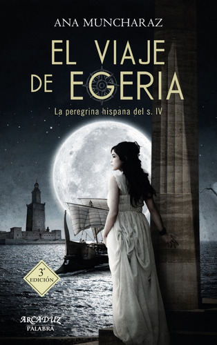 El Viaje De Egeria - Peregrina Hispana Del Siglo Iv - Log